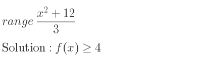 The range of (x^2+12)/3 is f(x)>= 4